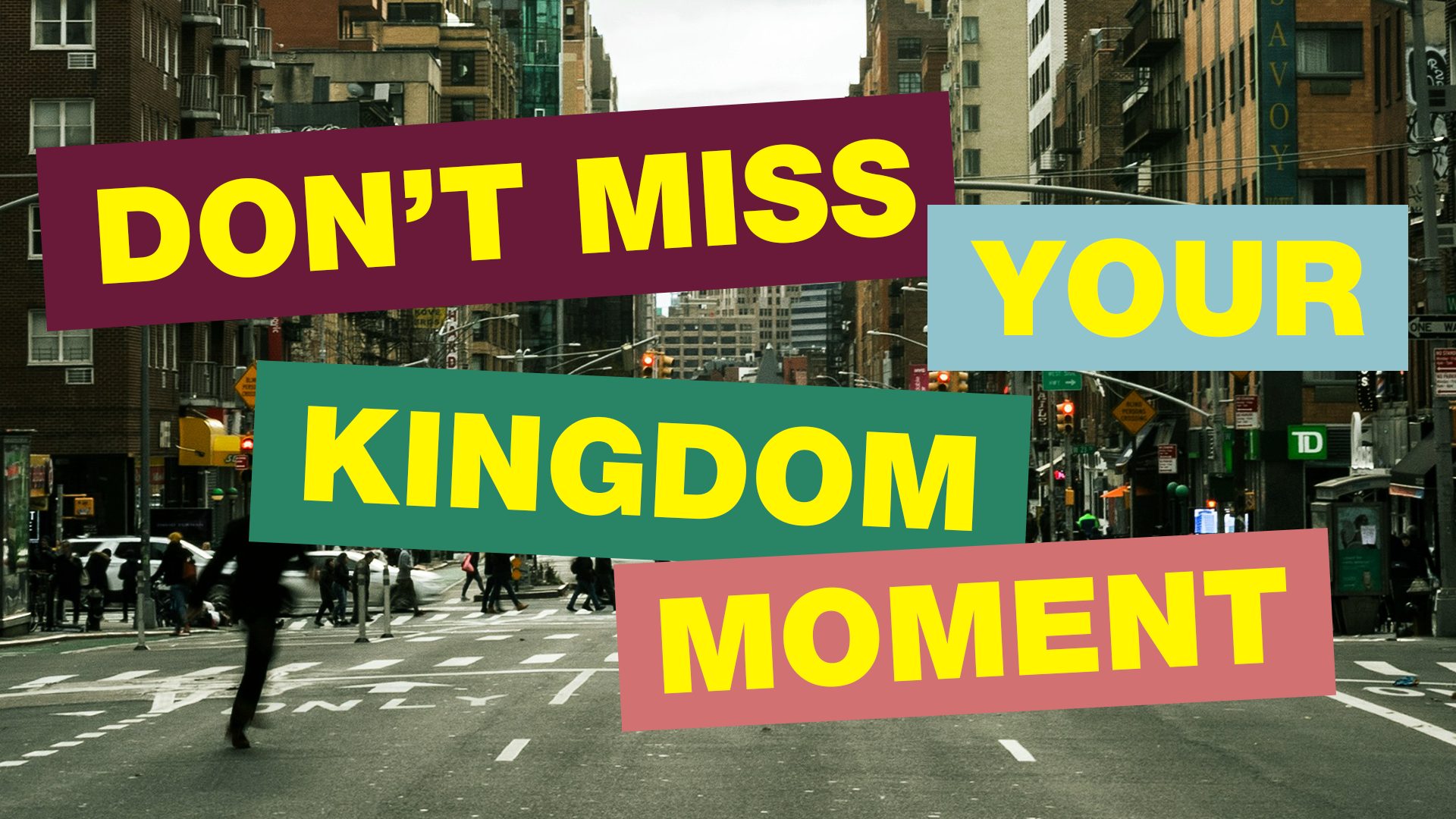 't Miss Your Kingdom Moment